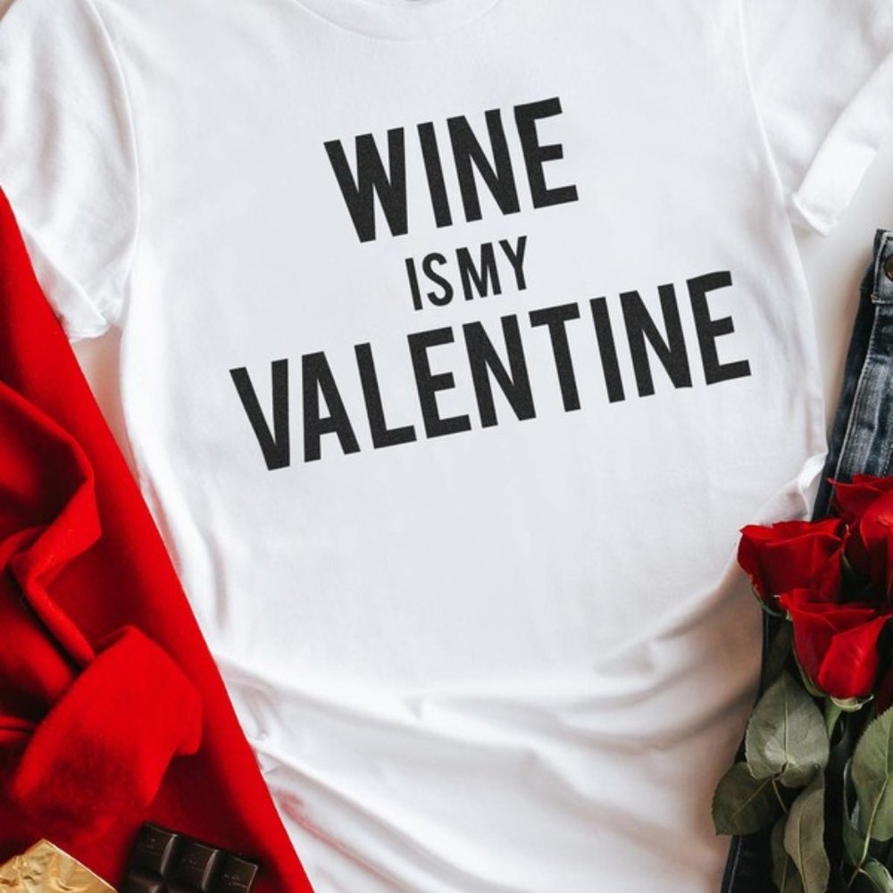 Wine Is My Valentine T-Shirt